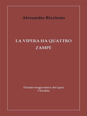 cover image of La vipera ha quattro zampe--Il teatro tragicomico del quiz l'Eredità